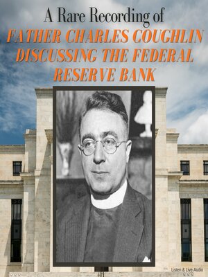 cover image of A Rare Recording of Father Charles Coughlin Discussing the Federal Reserve Bank